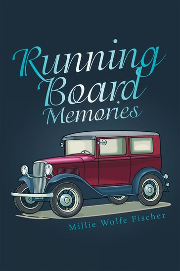 Running Board Memories - Millie Wolfe Fischer
