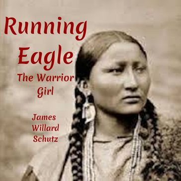 Running Eagle The Warrior Girl - James Willard Schultz