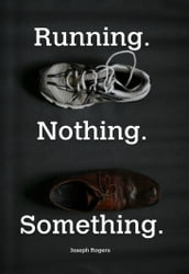 Running. Nothing. Something