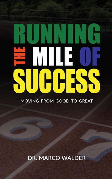 Running The Mile of Success: Moving from Good to Great - Dr. Marco Walder