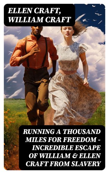 Running A Thousand Miles For Freedom  Incredible Escape of William & Ellen Craft from Slavery - Ellen Craft - William Craft