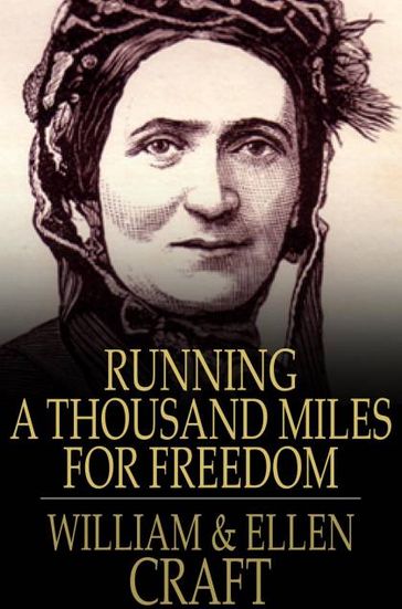 Running A Thousand Miles For Freedom: The Escape Of William And Ellen Craft From Slavery - William Craft - Ellen Craft