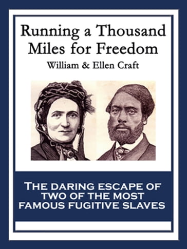 Running a Thousand Miles for Freedom - Ellen Craft - William Craft