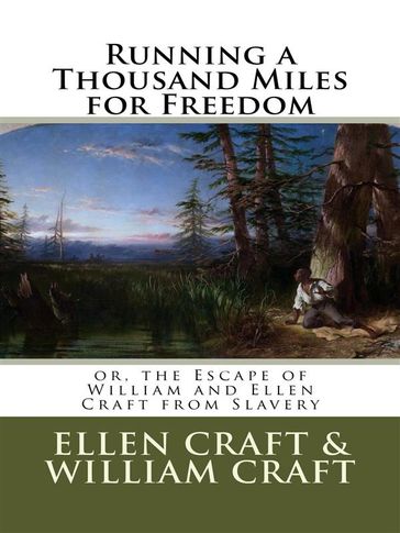 Running a Thousand Miles for Freedom; or, the Escape of William and Ellen Craft from Slavery - Ellen Craft