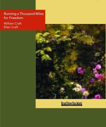 Running a Thousand Miles for Freedom : The Escape of William and Ellen Craft from Slavery - William Craft