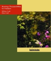 Running a Thousand Miles for Freedom : The Escape of William and Ellen Craft from Slavery