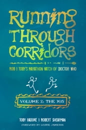 Running Through Corridors 2: Rob and Toby s Marathon Watch of Doctor Who (Volume 2: The 70s)