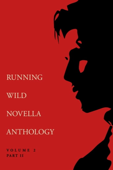 Running Wild Novella Anthology Volume 2, Part 2 - Andrew Adams - Curtis Smith - John Rathbone Taylor - Jon Benham - Julie Whitehead - Lisa Diane Kastner - Mark Leahy