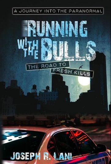 Running With the Bulls The Road to Fresh Kills - Joseph R. Lani