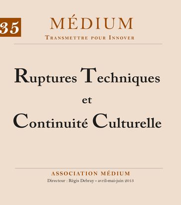 Ruptures Techniques et Continuité Culturelle (Médium n°35, avril-juin 2013) - Collectif - Régis Debray