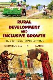 Rural Development And Inclusive Growth Linkage And Implications : Linkage And Implications