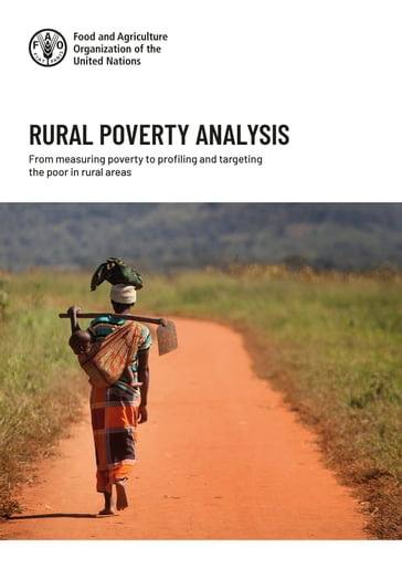 Rural Poverty Analysis: From Measuring Poverty to Profiling and Targeting the Poor in Rural Areas - Food and Agriculture Organization of the United Nations