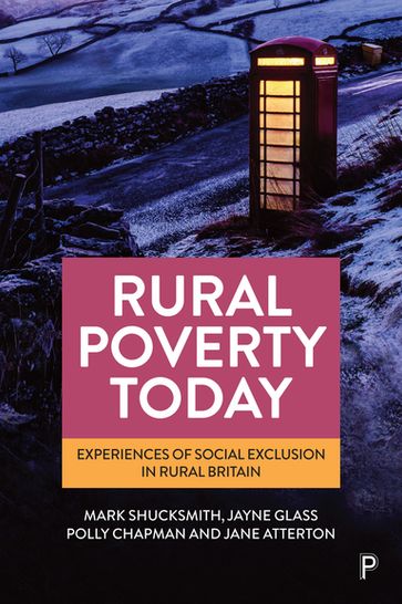 Rural Poverty Today - Mark Shucksmith - Jayne Glass - Polly Chapman - Jane Atterton