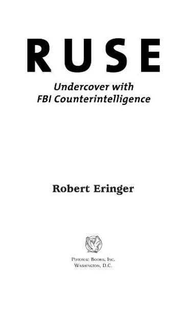 Ruse: Undercover with FBI Counterintelligence - Robert Eringer