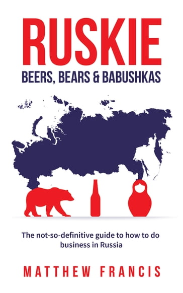 Ruskie: Beers, Bears & Babushkas - Matthew Francis