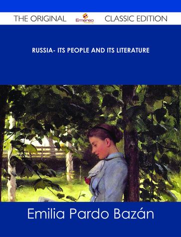 Russia- Its People and Its Literature - The Original Classic Edition - Emilia Pardo Bazán