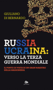 Russia Ucraina: verso la terza guerra mondiale. Il punto di vista di un gran maestro della massoneria