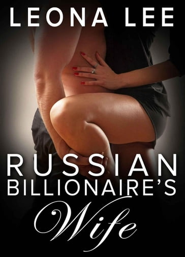 Russian Billionaire's Wife - Leona Lee