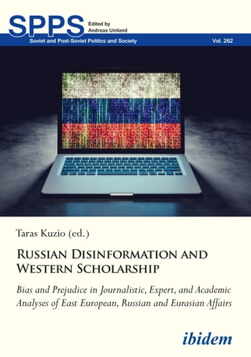 Russian Disinformation and Western Scholarship - Andreas Umland - Olga Bertelsen - Paul DAnieri - Andreas Heinemann-Gruder - Shanshiro Hosaka - Taras Kuzio - Petro Kuzyk - Michal Wawrzonek - Andrei Znamenski - Sergei Zhuk - Martin Schulze Wessel - Veronika Kratka Spalkova