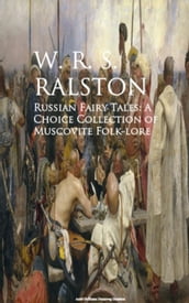 Russian Fairy Tales: A Choice Collection of Muscovite Folk-lore