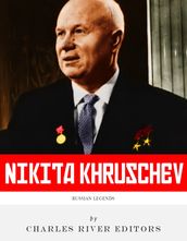 Russian Legends: The Life and Legacy of Nikita Khrushchev