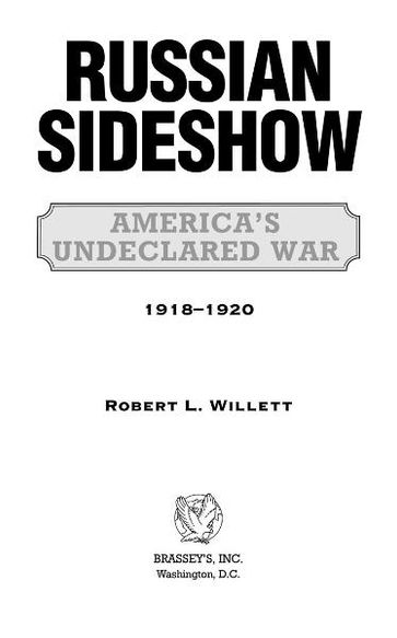 Russian Sideshow: America's Undeclared War, 1918û1920 - Robert L. Willett