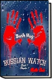 Russian Watch...Bush Hog Chapter 1