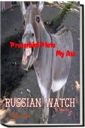 Russian Watch...Proverbial Plate My Ass Chapter 5