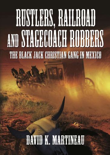 Rustlers, Railroad and Stage Coach Robbers - David K. Martineau