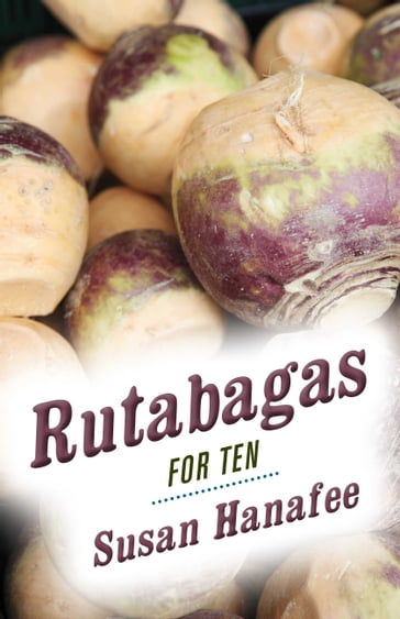 Rutabagas for Ten - Susan Hanafee