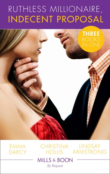 Ruthless Milllionaire, Indecent Proposal: An Offer She Can't Refuse / One Night in His Bed / When Only Diamonds Will Do (Mills & Boon By Request) - Emma Darcy - Christina Hollis - Lindsay Armstrong