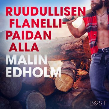 Ruudullisen flanellipaidan alla - eroottinen novelli - Malin Edholm