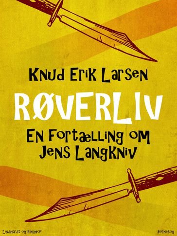 Røverliv: En fortælling om Jens Langkniv - Knud Erik Larsen