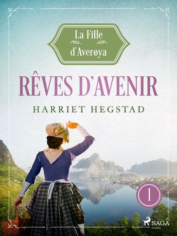 Rêves d'avenir - La Fille d'Averøya, Livre 1 - Harriet Hegstad