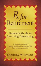 Rx for Retirement: Boomer s Guide to Surviving Downsizing