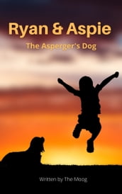 Ryan & Aspie: The Asperger s Dog