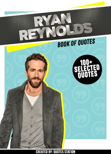 Ryan Reynolds: Book Of Quotes (100+ Selected Quotes) - Quotes Station
