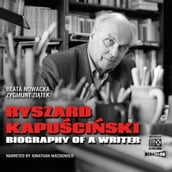Ryszard Kapuciski. Biography of a Writer