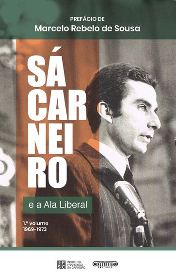 Sá Carneiro e a Ala Liberal - FRANCISCO SÁ CARNEIRO