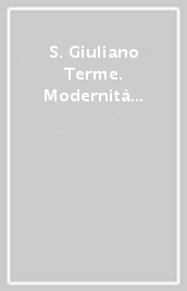 S. Giuliano Terme. Modernità di un antico progetto