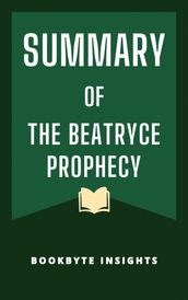 S U M M A R Y OF The Beatryce Prophecy