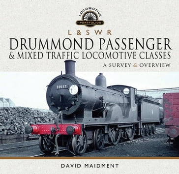 L & S W R Drummond Passenger & Mixed Traffic Locomotive Classes - David Maidment