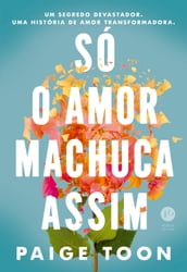 Só o amor machuca assim