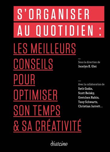 S'organiser au quotidien - 99U - Seth Godin - Scott Belsky - Gretchen Rubin - Tony Schwartz - Christian Jarrett