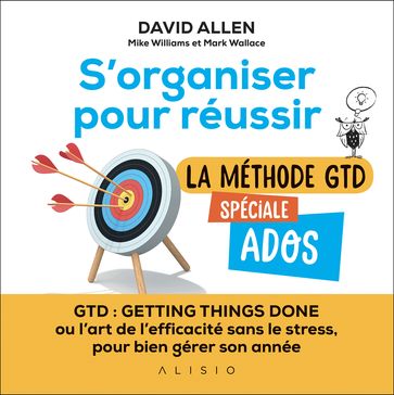 S'organiser pour réussir : la méthode GTD spéciale ados - David Allen - Mark Wallace - Mike Williams