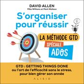 S organiser pour réussir : la méthode GTD spéciale ados