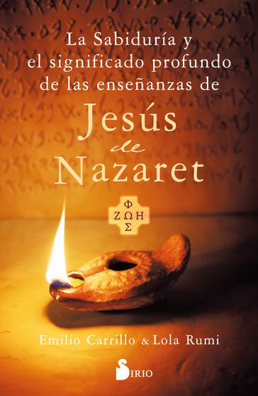 LA SABIDURÍA Y EL SIGNIFICADO PROFUNDO DE LAS ENSEÑANZAS DE JESÚS DE NAZARET - Emilio Carrillo - Lola Rumi