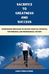 SACRIFICE TO GREATNESS AND SUCCESS