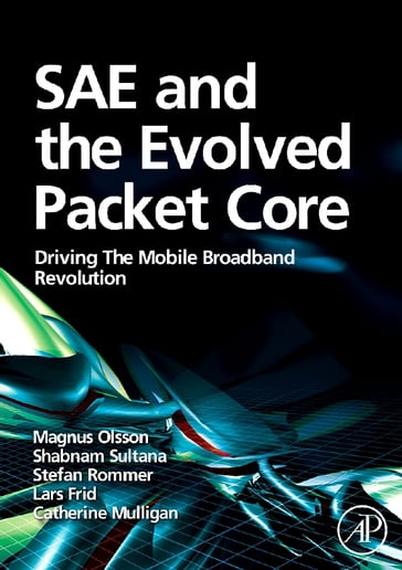 SAE and the Evolved Packet Core - MSc Magnus Olsson - MSc  PhD Catherine Mulligan - BSc Shabnam Sultana - MSc Lars Frid - PhD Stefan Rommer