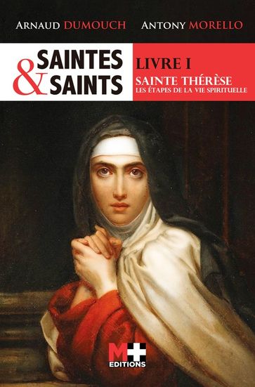 SAINTES & SAINTS LIVRE I SAINTE THÉRÈSE - Arnaud Dumouch